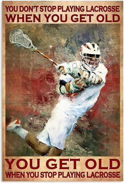 You Don't Stop Playing Lacrosse When You Get Old You Get Old When You Stop Playing Lacrosse Poster, Canvas