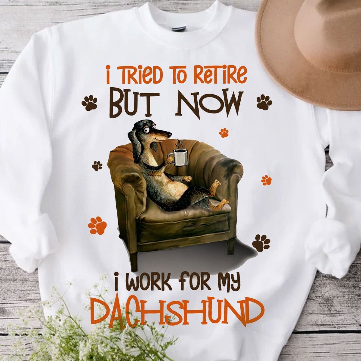 I Tried To Retire But Now I Work For My Dachshund Shirts