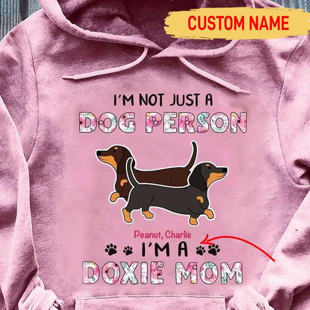 I'm Not Just A Dog Person I'm A Doxie Mom, Personalized Dachshund Shirt