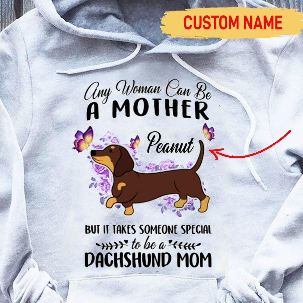 Any Woman Can Be Mother Special To Be Dachshund Mom, Personalized Shirt