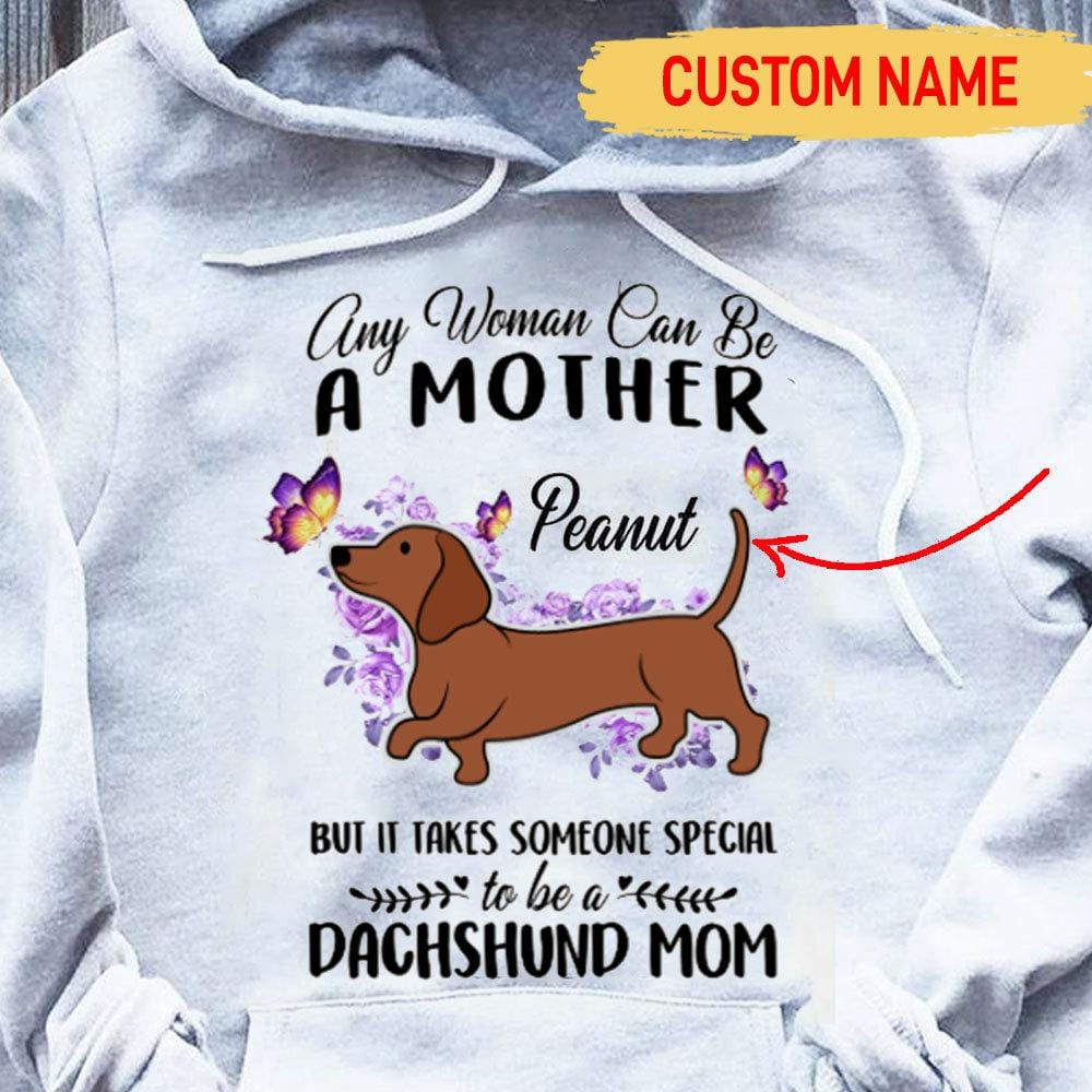Any Woman Can Be Mother Special To Be Dachshund Mom, Personalized Shirt