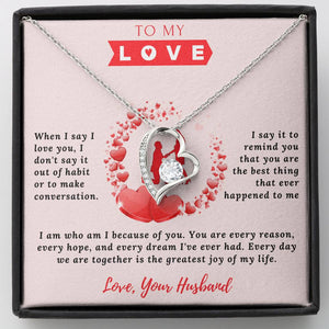 To My Love Necklace Forever Love - Remind You That You Are The Best Thing That Ever Happened To Me For Wife, Girlfriend, Soulmate