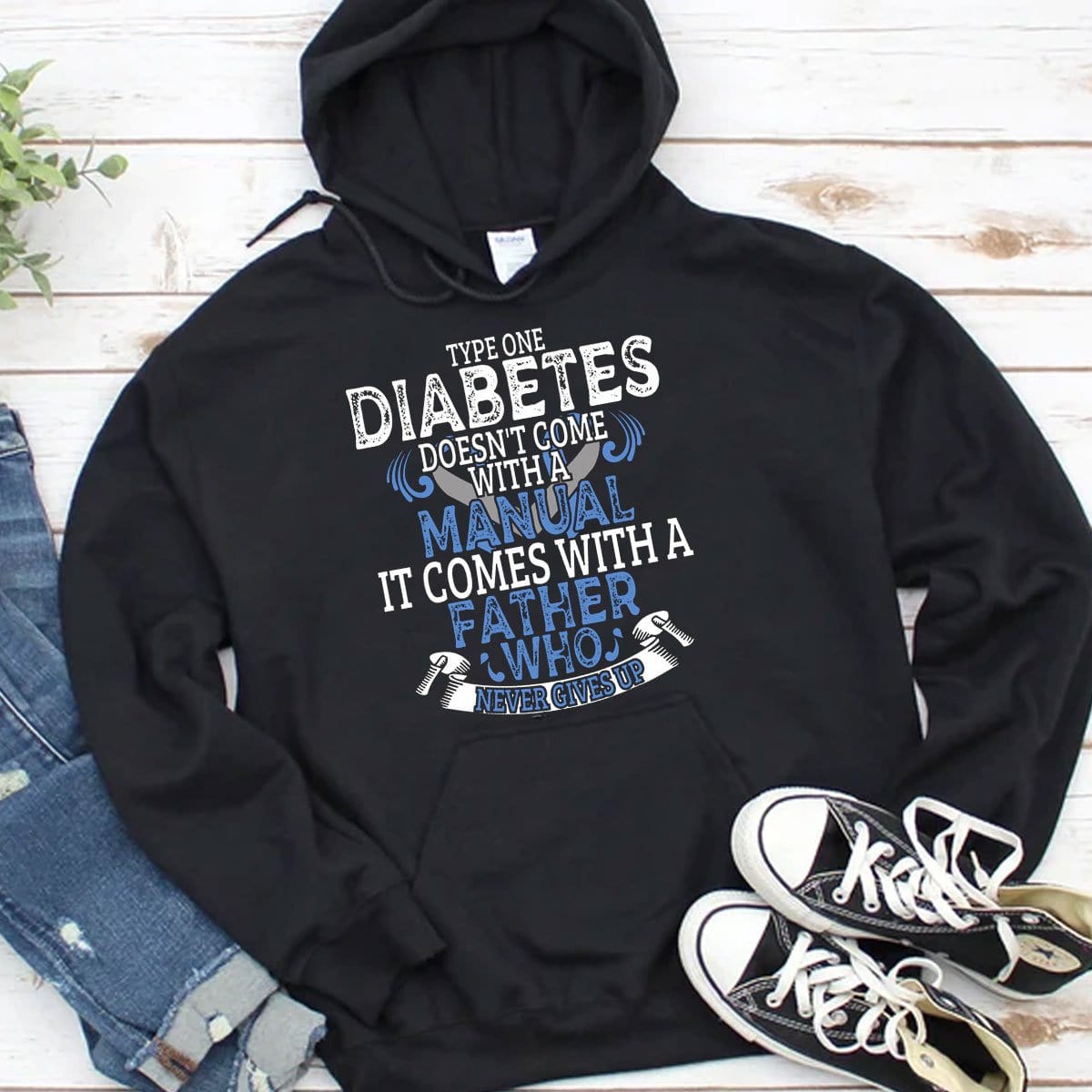 Type 1 Diabetes Doesn't Come With A Manual It Comes With A Father Who Never Gives Up Hoodie, Shirts