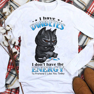 Tengo diabetes, no tengo energía para fingir que me gustas hoy Sudadera con capucha y camiseta de gato