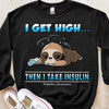 I Get High Then I Take Insuliiin Sloth Diabetes Shirts