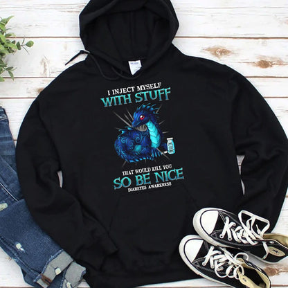 I Inject Myself With Stuff That Would Kill You So Be Nice Diabetes Hoodie, Shirts