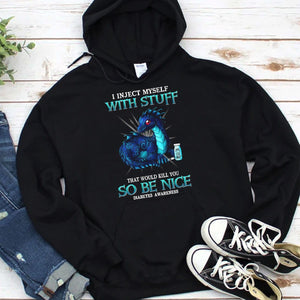 I Inject Myself With Stuff That Would Kill You So Be Nice Diabetes Hoodie, Shirts