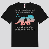 Behind Every Dinosaur Girl Who Believes In Herself Is A Mother Who Believed In Her First Shirts