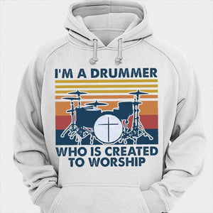 I'm A Drummer Who Is Created To Worship Vintage Shirts