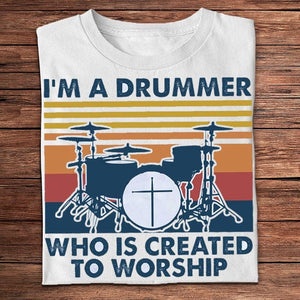 I'm A Drummer Who Is Created To Worship Vintage Shirts