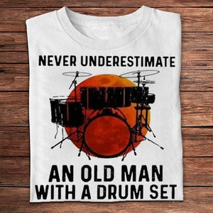 Never Underestimate An Old Man With A Drum Set Drummer Shirts