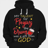 My Talent For Playing The Drum Was A Gift From God Drummer Shirts
