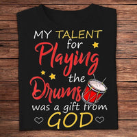 My Talent For Playing The Drum Was A Gift From God Drummer Shirts