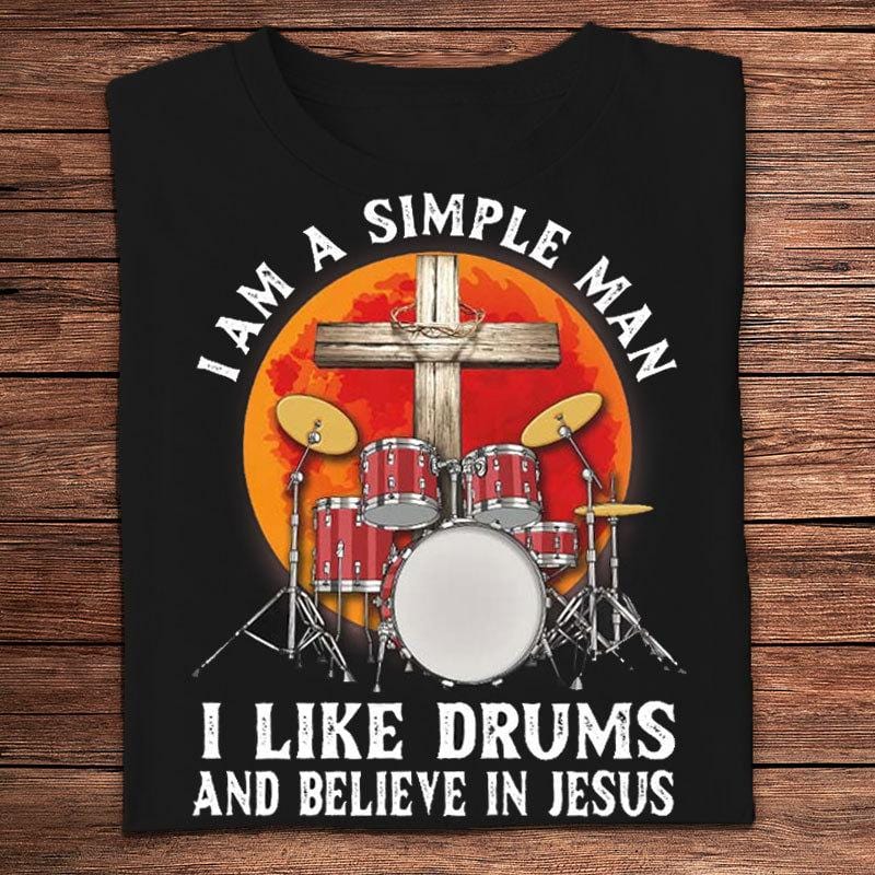 Soy un hombre sencillo, me gustan los tambores y creo en Jesús. Camisetas de baterista