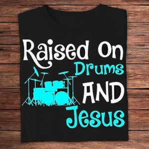 Raised On Drums And Jesus Drummer Shirts