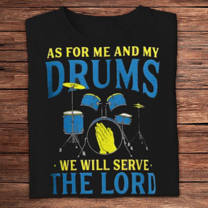 En cuanto a mí y mis tambores, serviremos al Señor. Camisetas de baterista