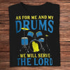 As For Me And My Drums We Will Serve The Lord Drummer Shirts