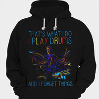 That's What I Do I Play Drums And I Forget Things Drummer Shirts