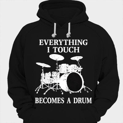 Everything I Touch Becomes A Drum Drummer Shirts
