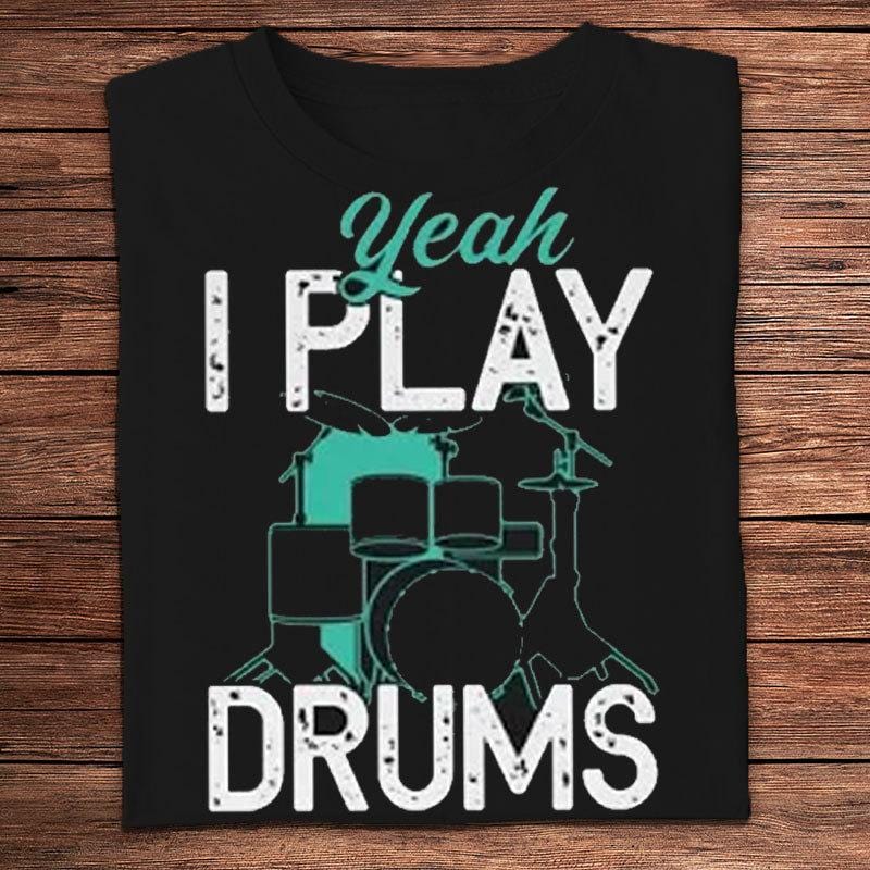 Yeah I Play Drums Drummer Shirts