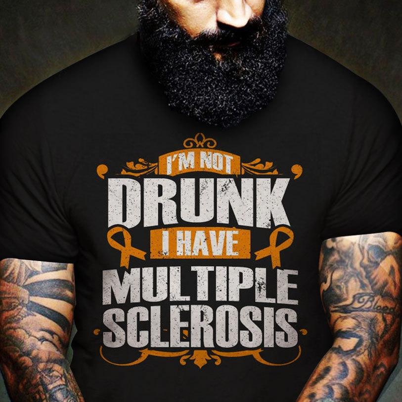 I'm Not Drunk I Have Ms, Multiple Sclerosis Shirts