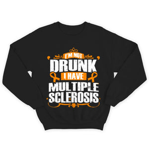 I'm Not Drunk I Have Ms, Multiple Sclerosis Shirts