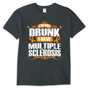 I'm Not Drunk I Have Ms Multiple Sclerosis Awareness Shirts