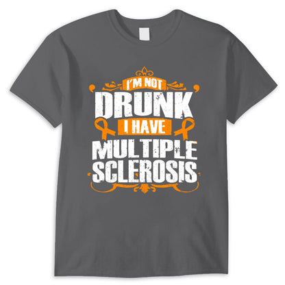 I'm Not Drunk I Have Ms, Multiple Sclerosis Shirts