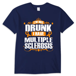 I'm Not Drunk I Have Ms, Multiple Sclerosis Shirts