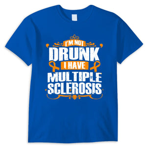 I'm Not Drunk I Have Ms, Multiple Sclerosis Shirts