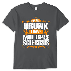 I'm Not Drunk I Have Ms, Multiple Sclerosis Shirts