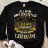All Men Are Created Equal But Then Some Become Electricians Shirts