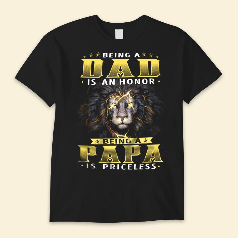 Being A Dad Is An Honor Being A Papa Is Priceless Father's Day Shirts