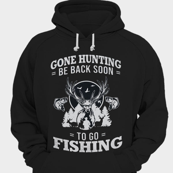 Hunting And Fishing Shirts, Deer Hunting Hoodies, Gone Hunting Be Back Soon  To Go Fishing Shirts For Men, - Hope Fight