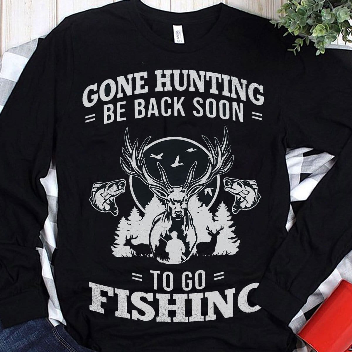 Hunting and Fishing Shirts, Deer Hunting Hoodies, Gone Hunting Be Back Soon to Go Fishing Shirts for Men
