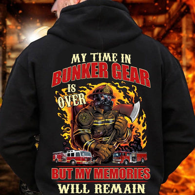 My Time In Bunker Gear Is Over But My Memories Will Remain, Firefighter Shirts