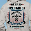 Retired Firefighter I'm Staying Home Shirts