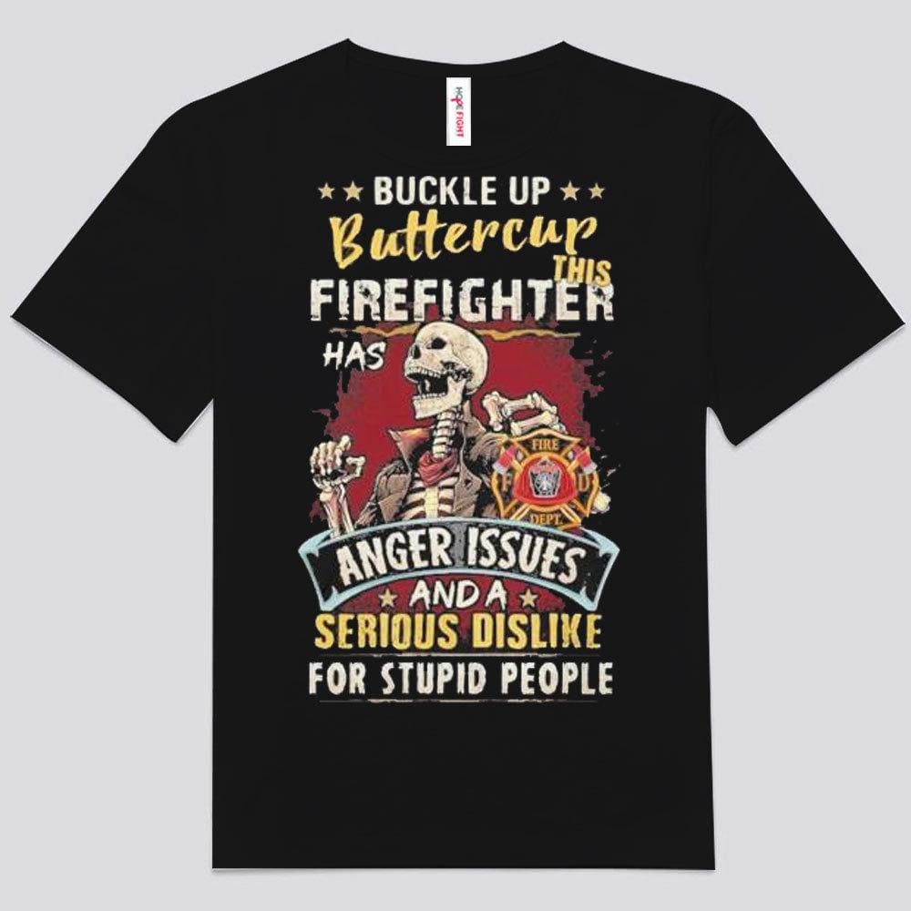 Buckle Up Buttercup This Firefighter Has Anger Issues Shirts