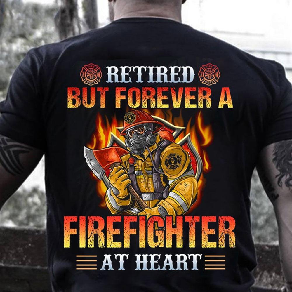 Retired But Forever A Firefighter At Heart Shirts
