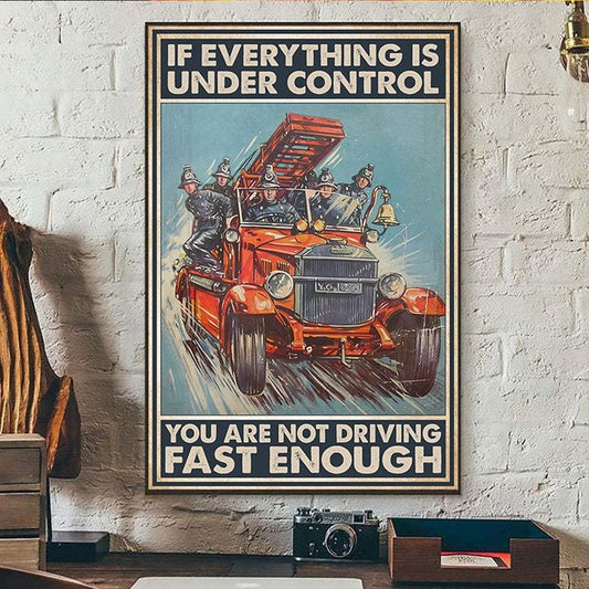 Si todo está bajo control, no estás conduciendo lo suficientemente rápido, póster de bombero, lienzo