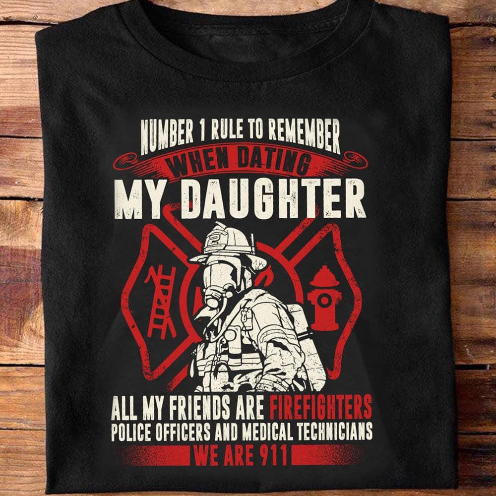 Firefighter Dad Shirt, Number 1 Rule To Remember When Dating My Daughter -  Hope Fight