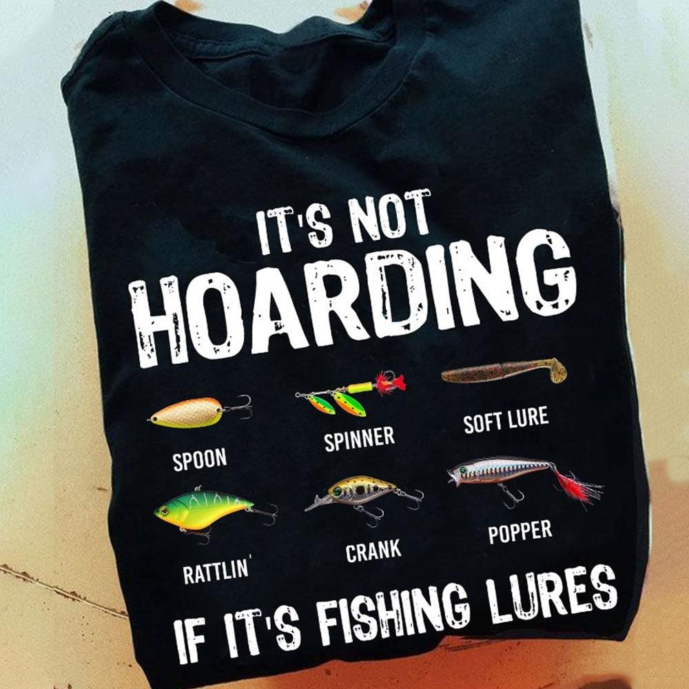 Funny Fishing Shirts It's Not Hoarding If It's Fishing Lures