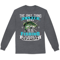 Grandpa Fishing Shirt The Only Thing I Love More Than Fishing