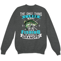 Grandpa Fishing Shirt The Only Thing I Love More Than Fishing