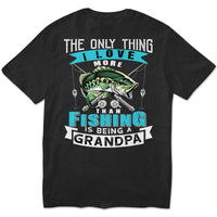 Grandpa Fishing Shirt The Only Thing I Love More Than Fishing