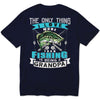 Grandpa Fishing Shirt The Only Thing I Love More Than Fishing