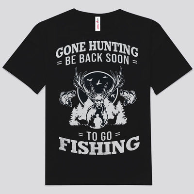 Gone Hunting Be Back Soon To Go Fishing Shirts