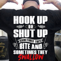 Hook Up Or Shut Up Sometimes They Bite And Swallow Fishing Shirts