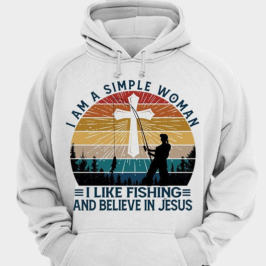 I'm A Simple Woman I Like Fishing And Believe In Jesus Shirts