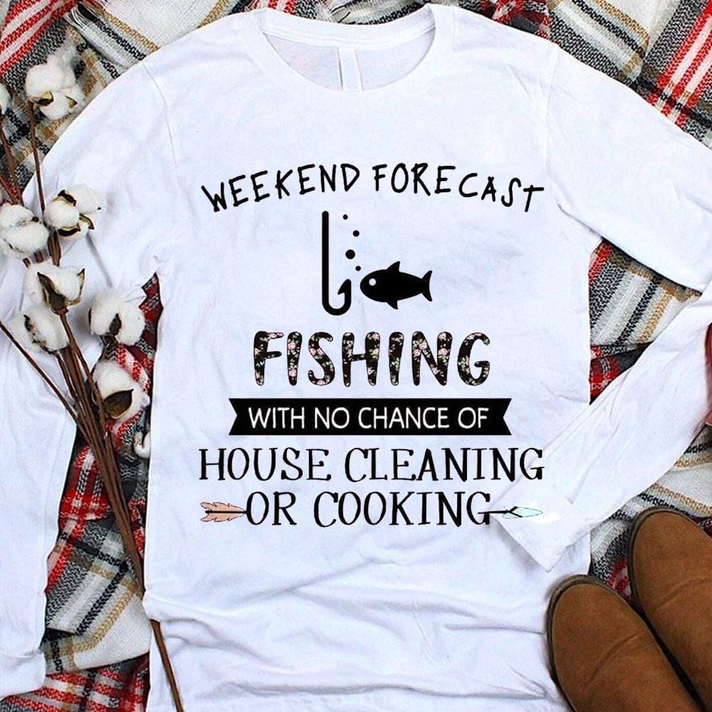 Camisetas divertidas de pesca Pronóstico del fin de semana sin posibilidad de limpieza de la casa Cocinar